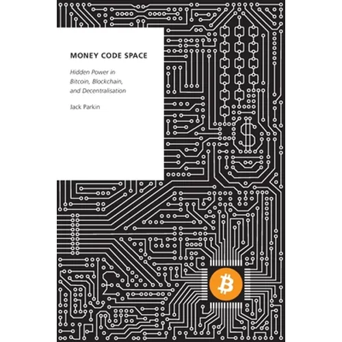 Money Code Space: Hidden Power in Bitcoin, Blockchain, and Decentralisation - Paperback