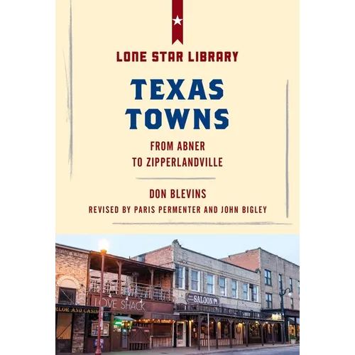 Texas Towns: From Abner to Zipperlandville