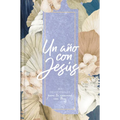 Un Año Con Jesús: 365 Devocionales Para Tu Caminar Con Dios - Paperback