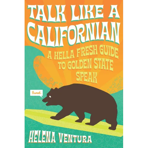 Talk Like a Californian: A Hella Fresh Guide to Golden State Speak