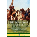 The Indian War of 1864: Being a Fragment of the Early History of Kansas, Nebraska, Colorado, and Wyoming (Hardcover)
