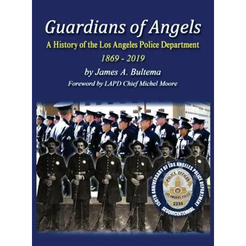 Guardians of Angels: A History of the Los Angeles Police Department Anniversary Edition