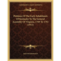 Petitions Of The Early Inhabitants Of Kentucky To The General Assembly Of Virginia, 1769 To 1792 (1915)