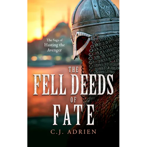 The Fell Deeds of Fate: A Historical Novel of Vikings in Byzantium
