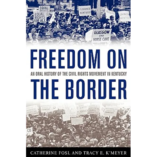 Freedom on the Border: An Oral History of the Civil Rights Movement in Kentucky