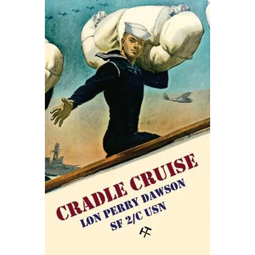Cradle Cruise: A Navy Bluejacket Remembers Life Aboard the USS Trever During World War II