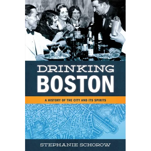 Drinking Boston: A History of the City and Its Spirits