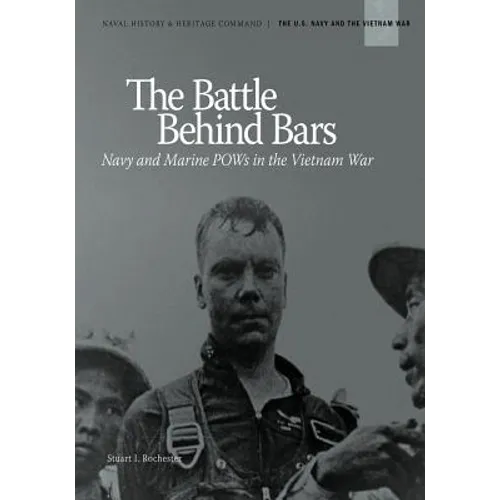 The Battle Behind Bars: Navy and Marine POWs in the Vietnam War
