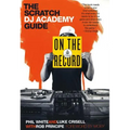 On the Record: The Scratch DJ Academy Guide - Paperback