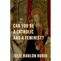Can You Be a Catholic and a Feminist? - Hardcover