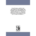 Great Fortunes, and How they Were Made; On. the Struggies and Triumphs of Our Self-Made Men. by James D. Mccape, Jr. ... Numerous Illustrations, From