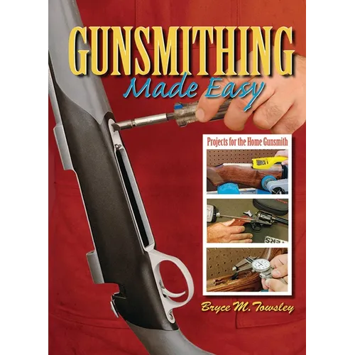 Gunsmithing Made Easy: Projects for the Home Gunsmith - Hardcover