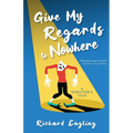 Give My Regards to Nowhere: A Director's Tale - Paperback