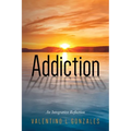 Addiction: An Integrative Reflection - Paperback