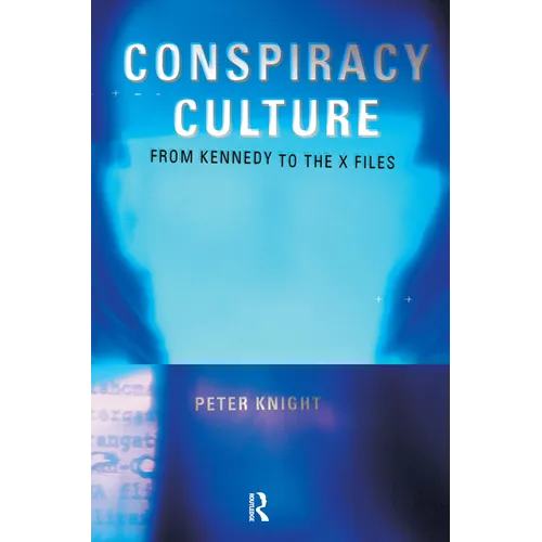 Conspiracy Culture: From the Kennedy Assassination to The X-Files