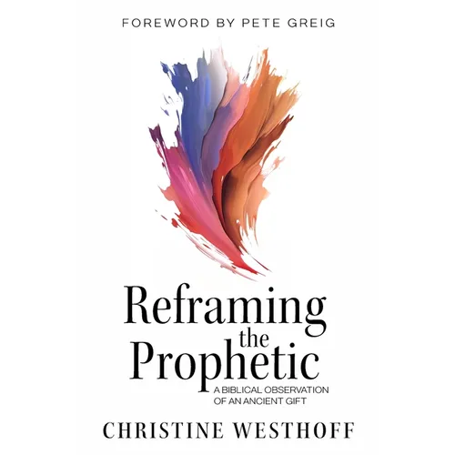 Reframing the Prophetic: A Biblical Observation of an Ancient Gift - Paperback