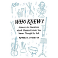 Who Knew?: Answers to Questions about Classical Music You Never Thought to Ask - Paperback