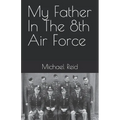 My Father In The 8th Air Force
