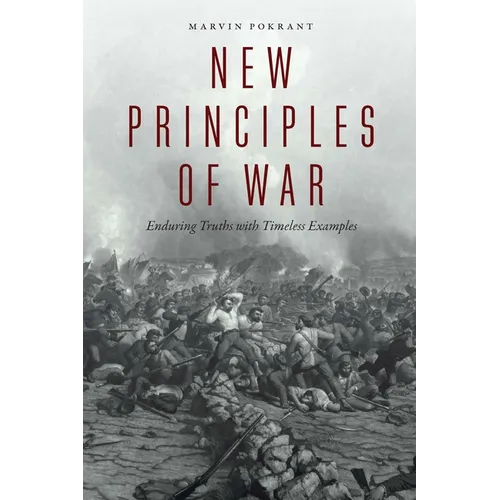 New Principles of War: Enduring Truths with Timeless Examples