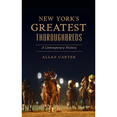 New York's Greatest Thoroughbreds: A Contemporary History