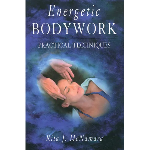 Energetic Bodywork: Practical Techniques - Paperback