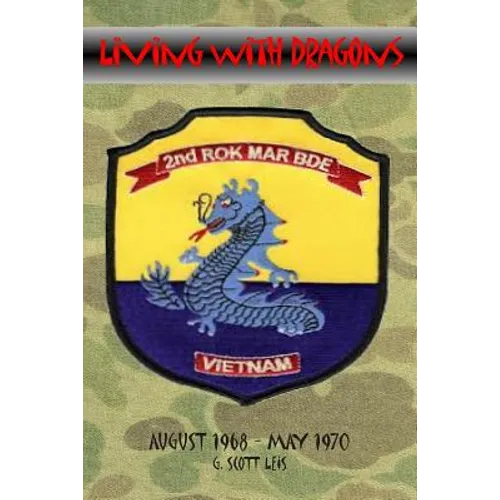 Living With Dragons: With The Korean Marines in Vietnam