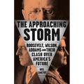 The Approaching Storm: Roosevelt, Wilson, Addams, and Their Clash Over America's Future - Hardcover