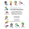 The Stretching Book: 52 Sets of Super Simple Stretches for Everyone to Do While Sitting on the Sofa - Paperback