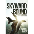 Skyward Bound, Innovations Transforming the Future of Aviation - Paperback