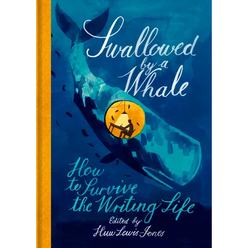 Swallowed by a Whale: How to Survive the Writing Life - Hardcover
