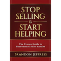 Stop Selling and Start Helping: The Proven Guide to Phenomenal Sales Results - Paperback