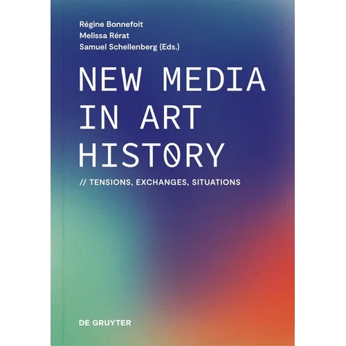 New Media in Art History: Tensions, Exchanges, Situations - Hardcover