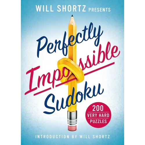 Will Shortz Presents Perfectly Impossible Sudoku: 200 Very Hard Puzzles - Paperback