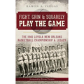 Fight, Grin & Squarely Play the Game: The 1945 Loyola New Orleans Basketball Championship & Legacy