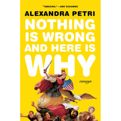 Nothing Is Wrong and Here Is Why: Essays - Paperback