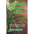 Cymbidium Orchid Care: The Essential Guide To Caring For Your Cymbidium Orchid - Paperback
