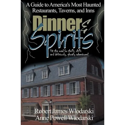 Dinner and Spirits: A Guide to America's Most Haunted Restaurants, Taverns, and Inns