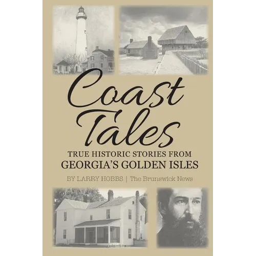 Coast Tales: True Historic Stories From Georgia's Golden Isles