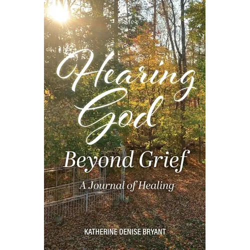 Hearing God Beyond Grief: A Journal of Healing - Paperback