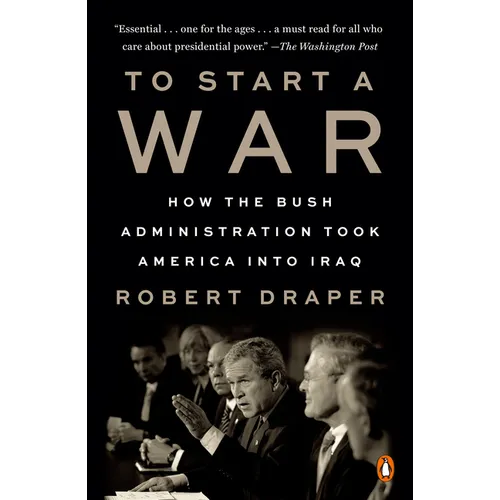 To Start a War: How the Bush Administration Took America Into Iraq - Paperback
