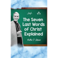 The Seven Last Words of Christ Explained - Hardcover