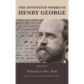 The Annotated Works of Henry George: Protection or Free Trade