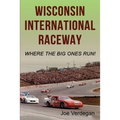 Wisconsin International Raceway: Where the Big Ones Run! - Paperback
