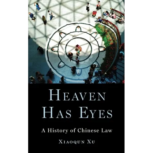 Heaven Has Eyes: A History of Chinese Law