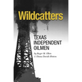Wildcatters: Texas Independent Oilmen