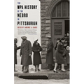 The WPA History of the Negro in Pittsburgh