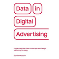 Data in Digital Advertising: Understand the Data Landscape and Design a Winning Strategy - Paperback