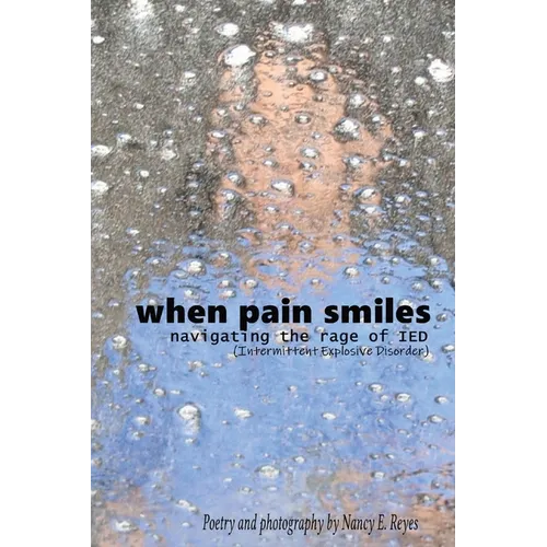 When Pain Smiles: Navigating the Rage of IED (Intermittent Explosive Disorder) - Paperback
