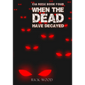 When the Dead Have Decayed - Hardcover