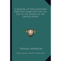 A Manual of Parliamentary Practice Composed for the Use of the Senate of the United States